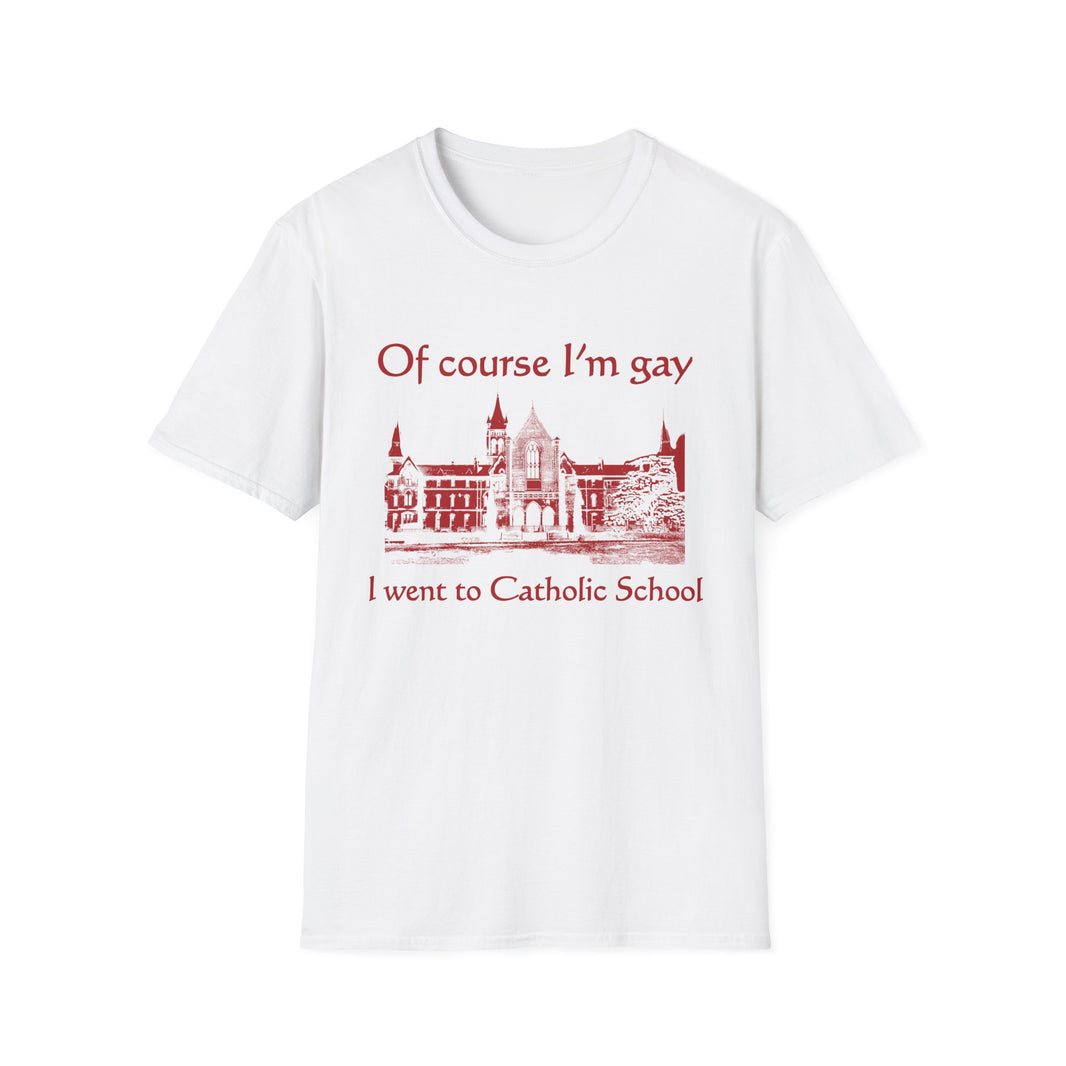 Of Course I'm Gay I Went To Catholic School