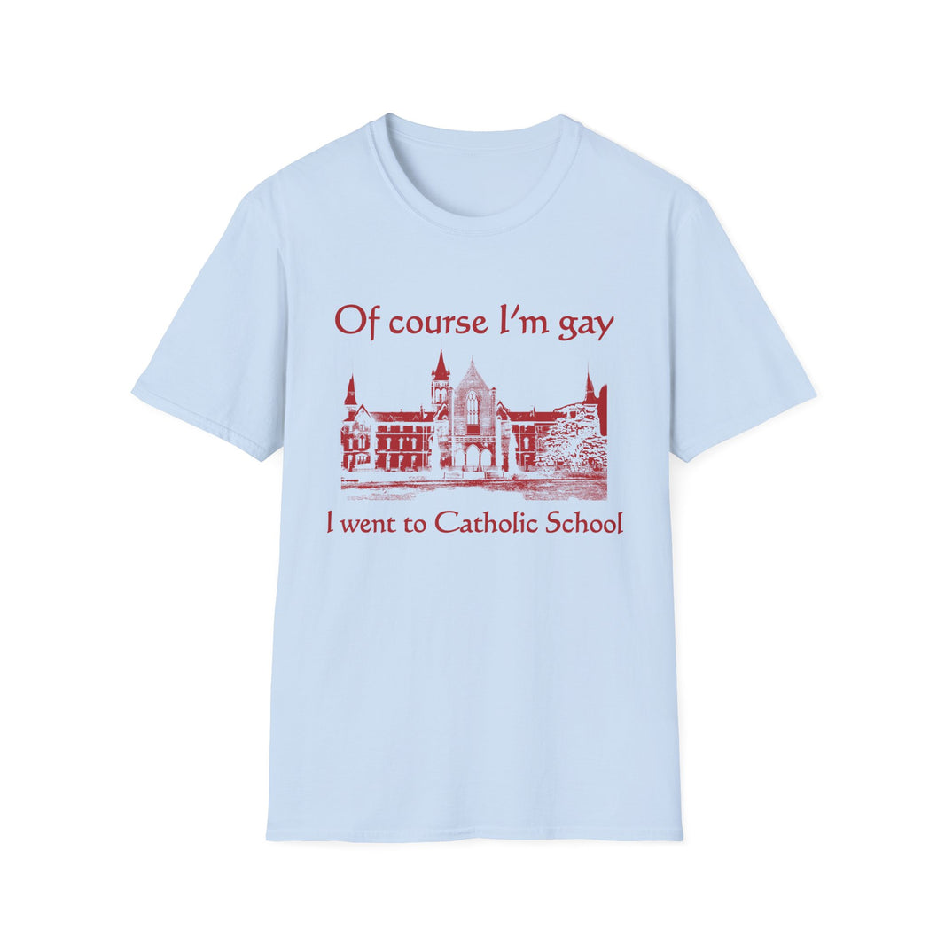 Of Course I'm Gay I Went To Catholic School