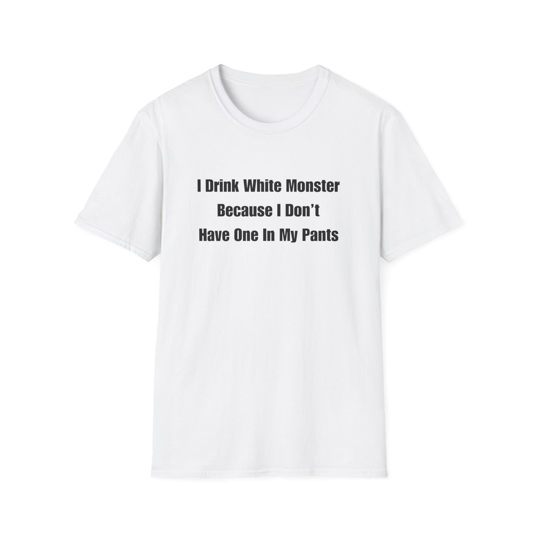 I Drink White Monster Because I Don't Have One In My Pants