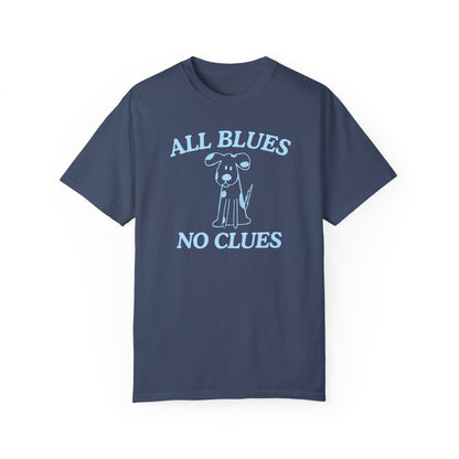 All Blues No Clues- Comfort Colors