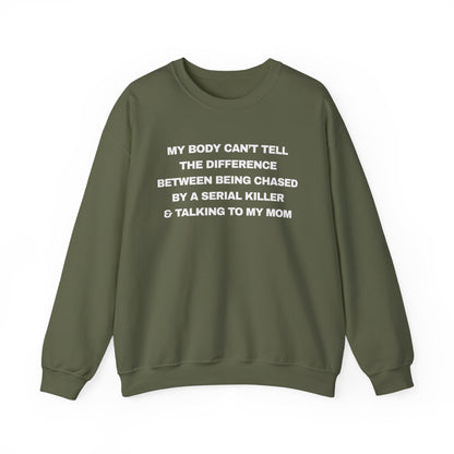 MY BODY CAN’T TELL THE DIFFERENCE BETWEEN BEING CHASED BY A SERIAL KILLER & TALKING TO MY MOM