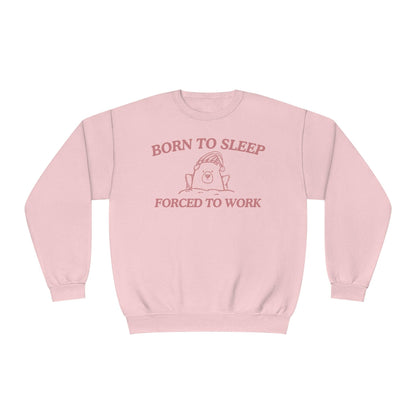 Born To Sleep Forced To Work