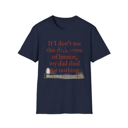 If I Don't Use This Dark Sense Of Humor My Dad Died For Nothing (ships without watermarks)
