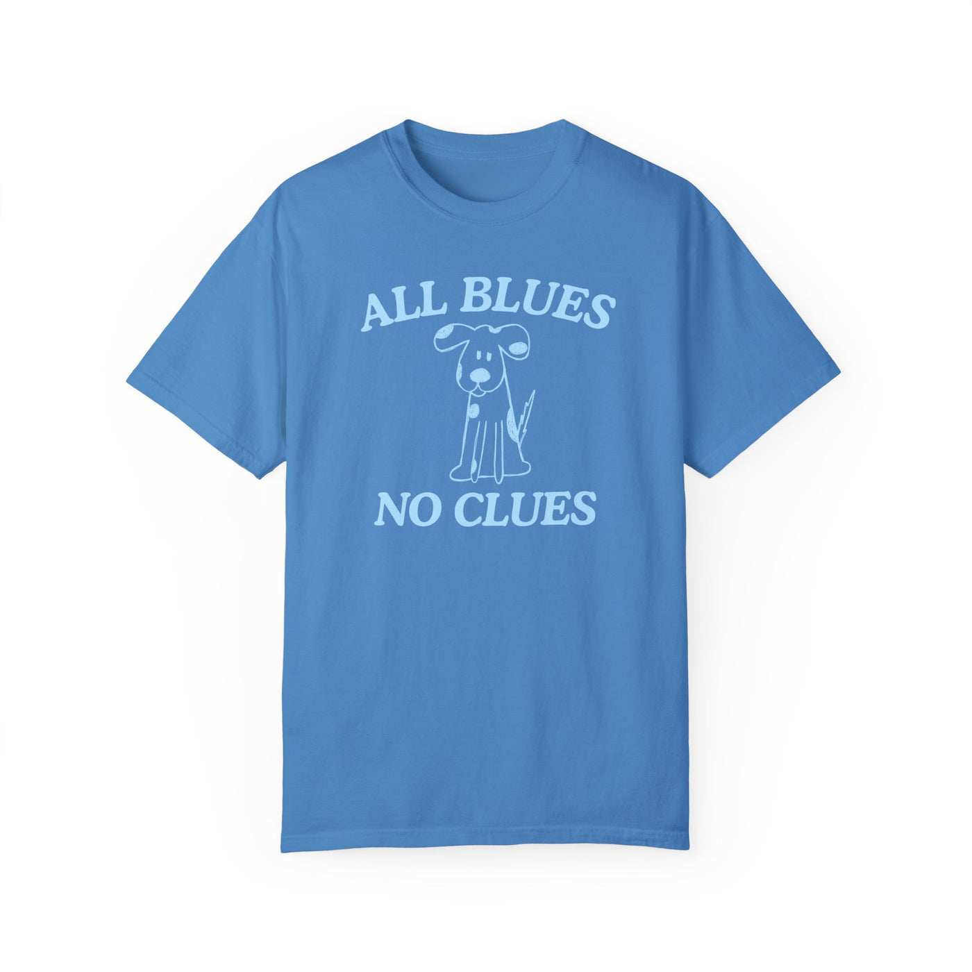 All Blues No Clues- Comfort Colors
