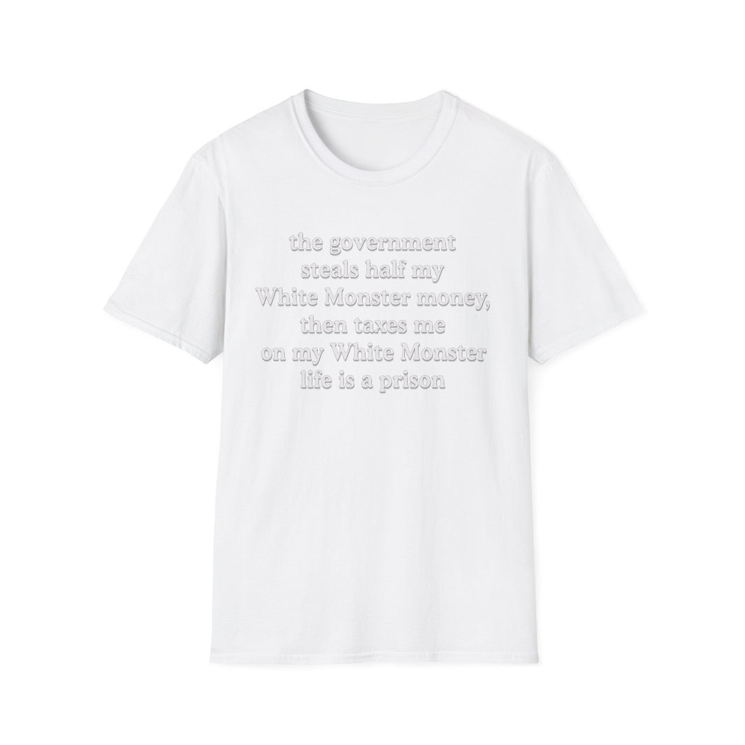 The Government Steals And Taxes My White Monster Money. Life Is A Prison
