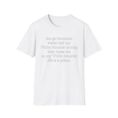 The Government Steals And Taxes My White Monster Money. Life Is A Prison