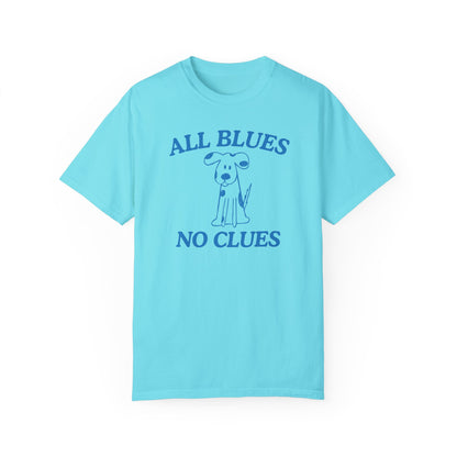 All Blues No Clues- Comfort Colors