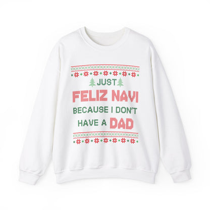 Just Feliz Navi Because I Don't Have A Dad- Ugly Sweater