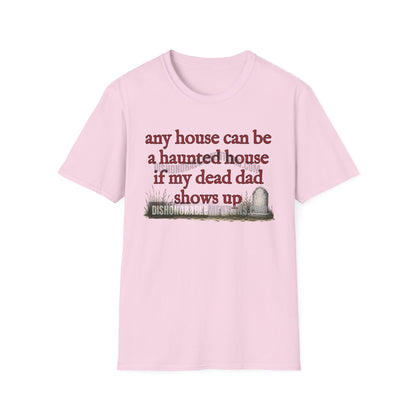 any house can be a haunted house  if my dead dad shows up  (ships without watermarks)