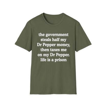 The Government Steals And Taxes My Dr Pepper Money. Life Is A Prison