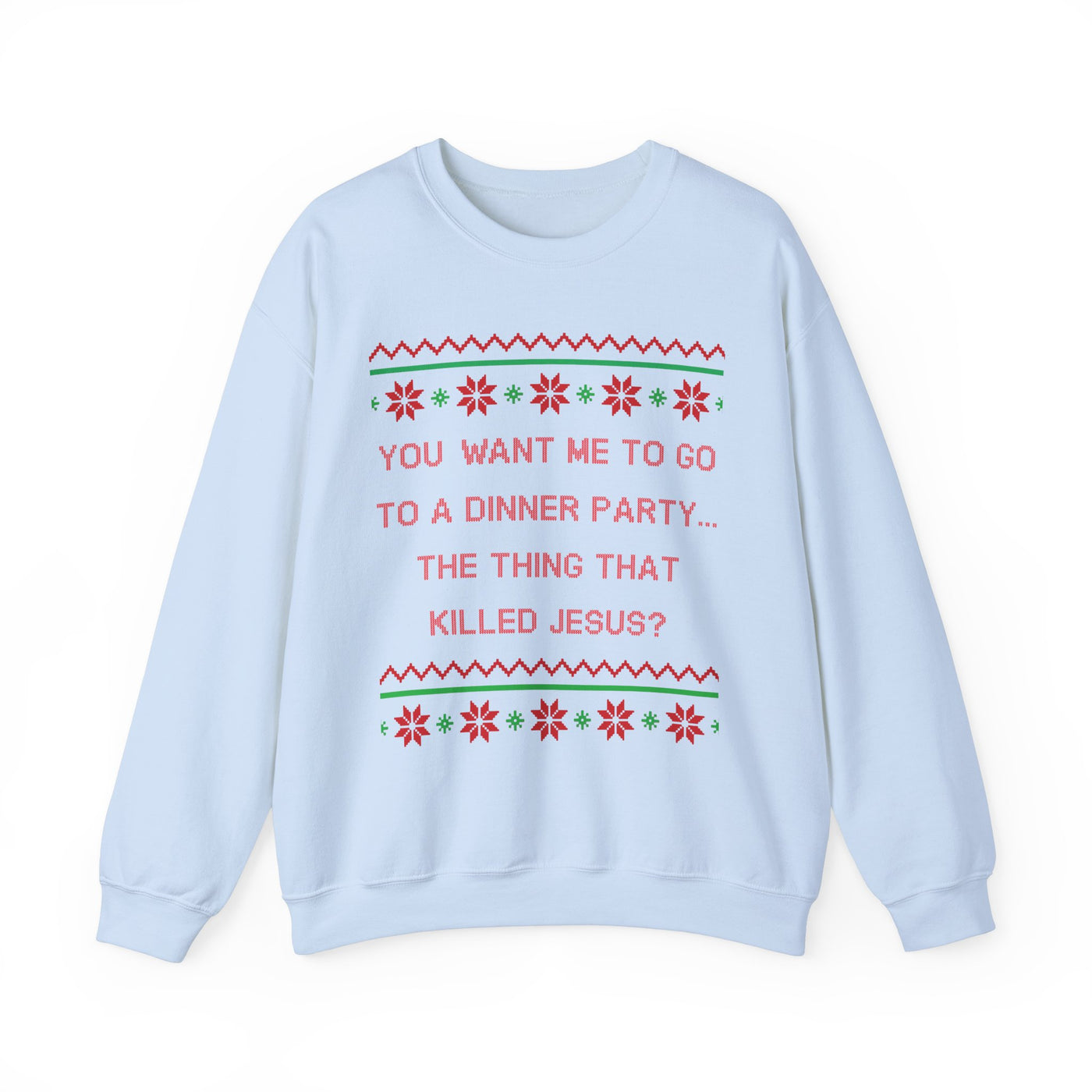 You Want Me To Go To A Dinner Party...The Thing That Killed Jesus- Ugly Sweater