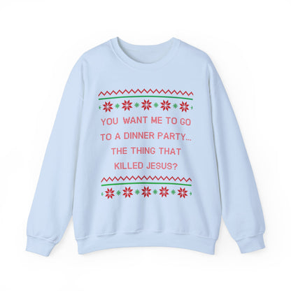 You Want Me To Go To A Dinner Party...The Thing That Killed Jesus- Ugly Sweater