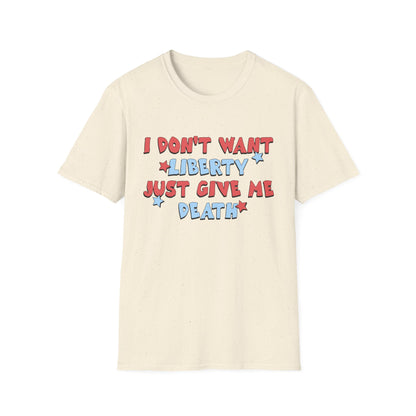 I Don't Want Liberty Just Give Me Death