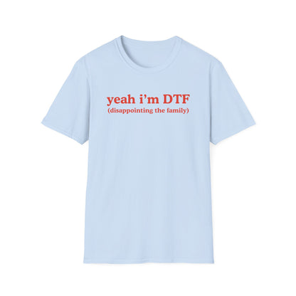 Yeah I'm DTF (disappointing the family)