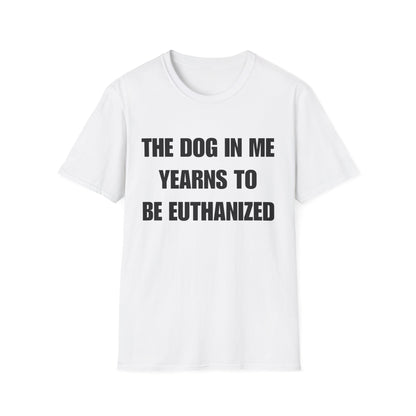 The Dog In Me Yearns To Be Euthanized