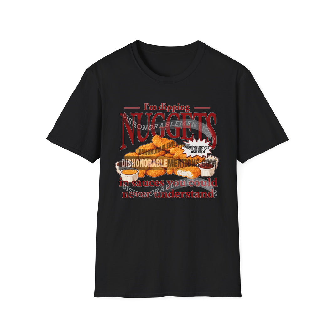 I'm Dipping Nuggets In Sauces You Could Never Understand (ships without watermarks)
