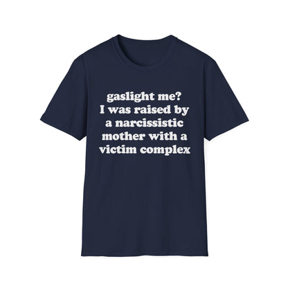 Gaslight me? I was raised by a narcissistic mother with a victim complex