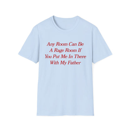 Any Room Can Be A Rage Room If You Put Me In There With My Father