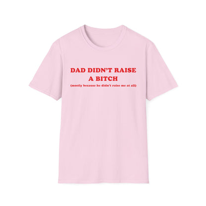 Dad Didn't Raise A Bitch (mostly because he didn't raise me at all)