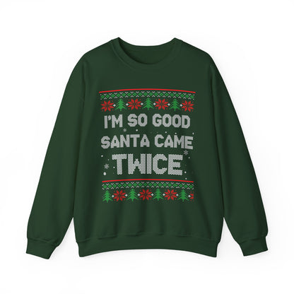 I'm So Good Santa Came Twice- Ugly Sweater