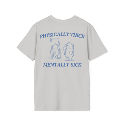 Physically Thick Mentally Sick (BACK DESIGN ONLY)