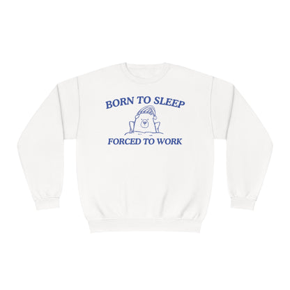 Born To Sleep Forced To Work