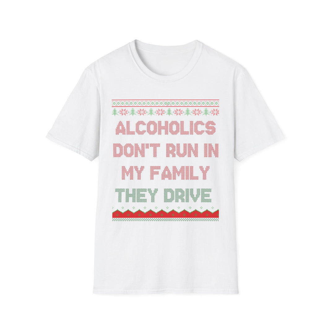 Alcoholics Don't Run In My Family They Drive