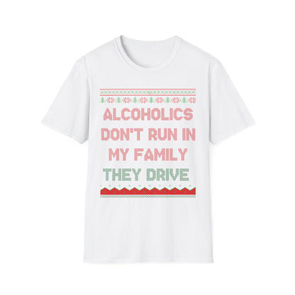 Alcoholics Don't Run In My Family They Drive
