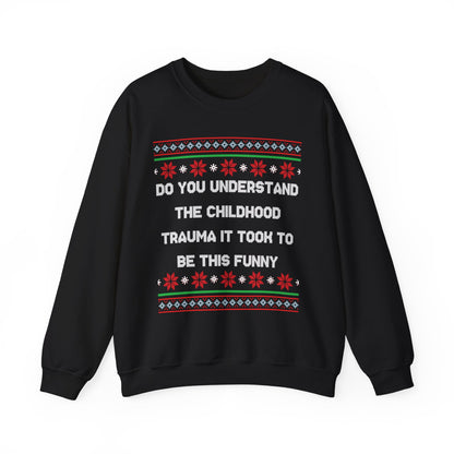 Do You Understand The Childhood Trauma It Took To Be This Funny- Ugly Sweater