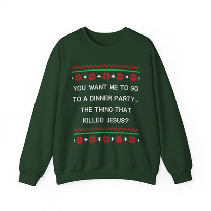 You Want Me To Go To A Dinner Party...The Thing That Killed Jesus- Ugly Sweater