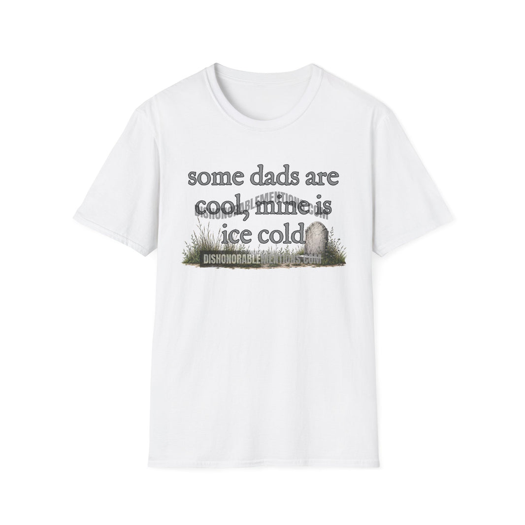 some dads are cool, mine is ice cold (ships without watermarks)