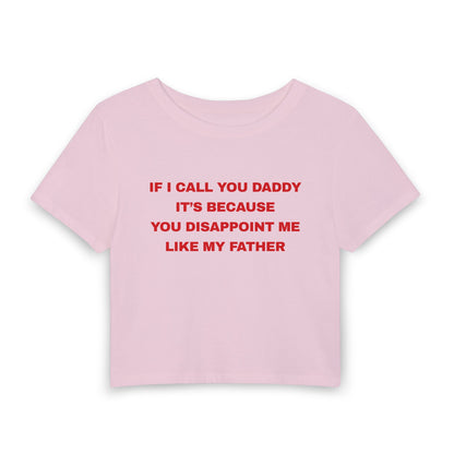 If I Call You Daddy It's Because You Disappoint Me Like My Father - Baby Tee