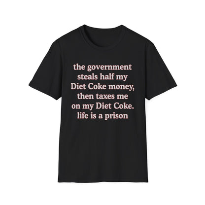 The Government Steals And Taxes My Diet Coke Money. Life Is A Prison