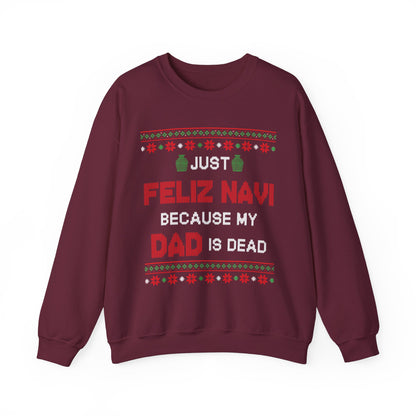 Just Feliz Navi Because My Dad Is Dead- Ugly Sweater