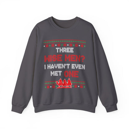 Three Wise Men? I Haven't Even Met One- Ugly Sweater