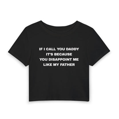 If I Call You Daddy It's Because You Disappoint Me Like My Father - Baby Tee