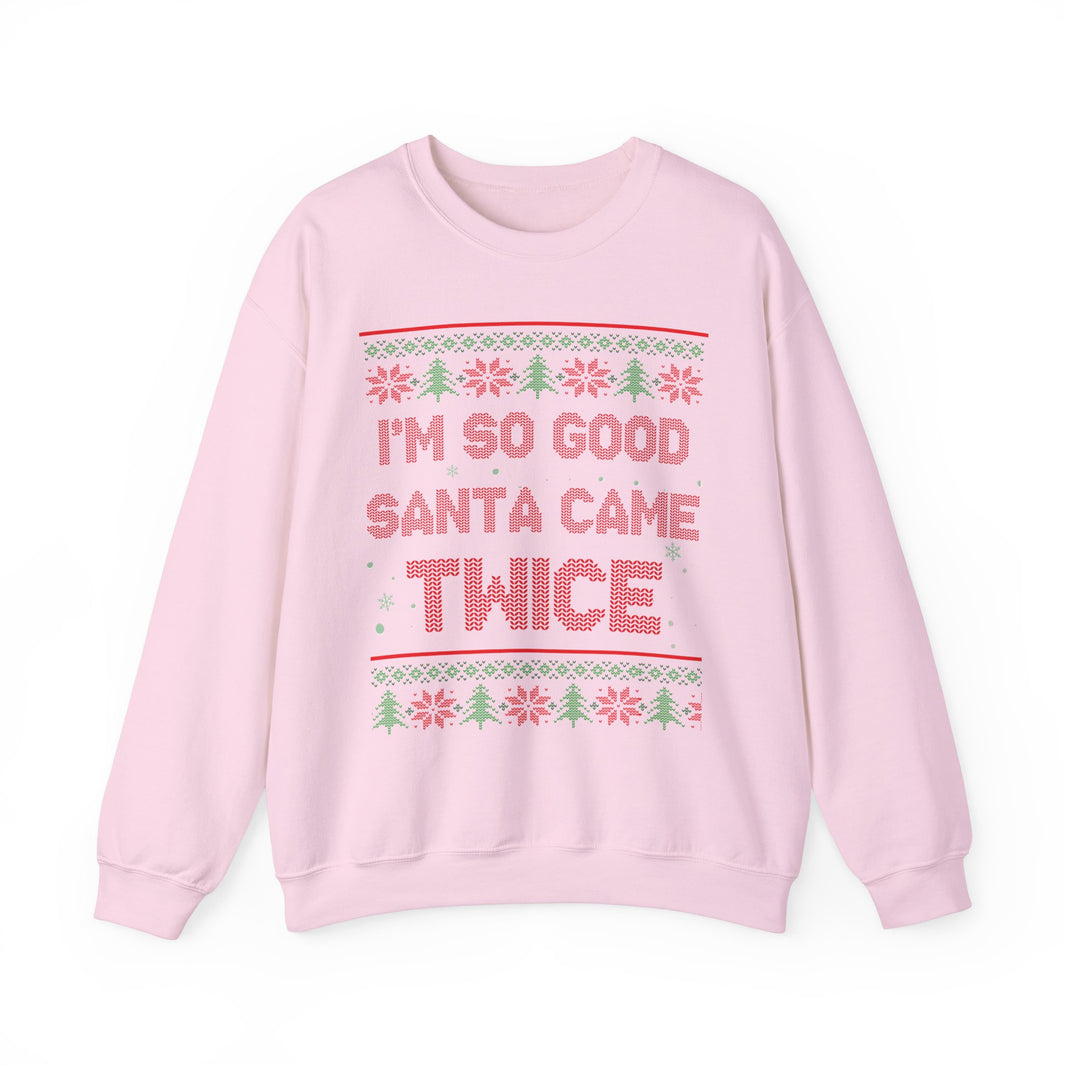 I'm So Good Santa Came Twice- Ugly Sweater