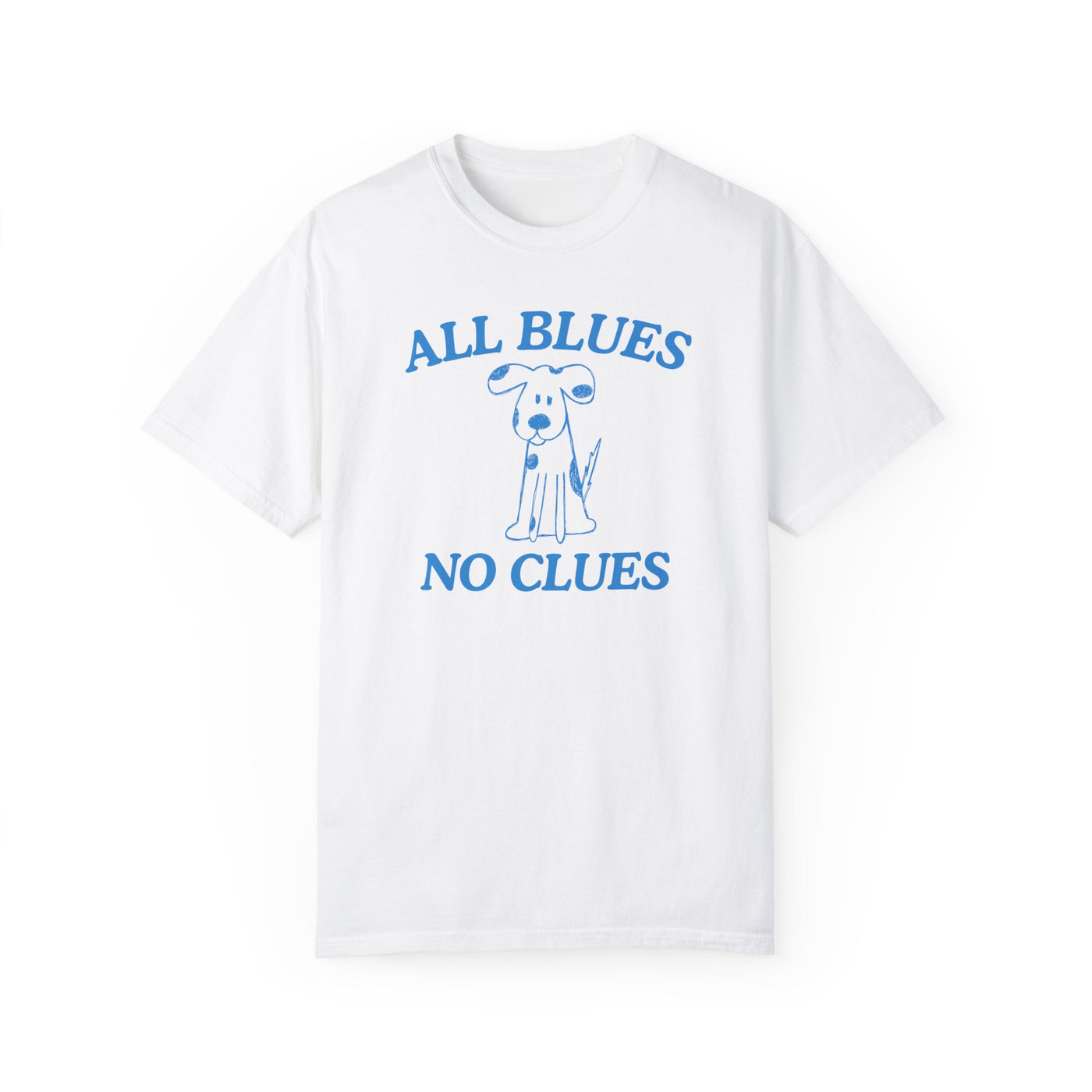 All Blues No Clues- Comfort Colors