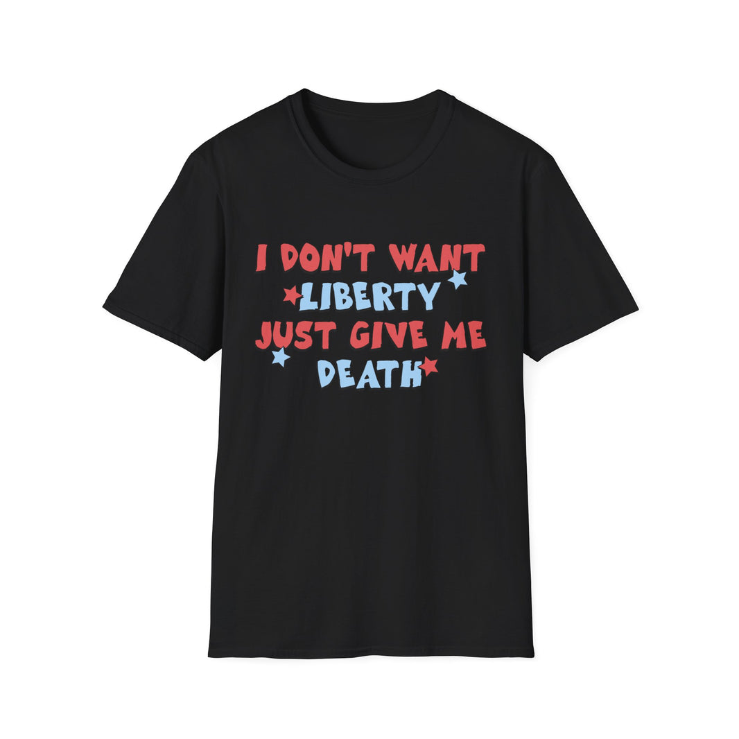 I Don't Want Liberty Just Give Me Death