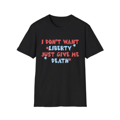 I Don't Want Liberty Just Give Me Death