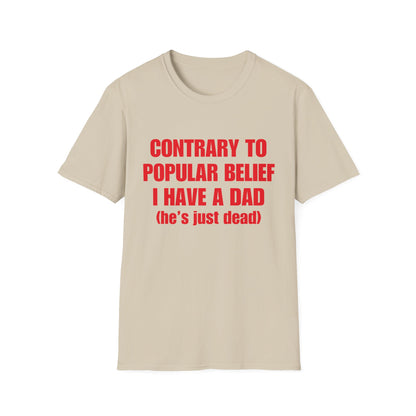 Contrary To Popular Belief I Have A Dad (he's just dead)