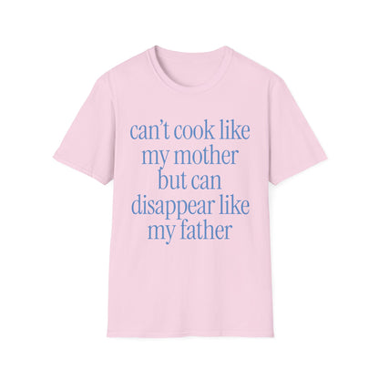 Can't Cook Like My Mother But Can Disappear Like My Father