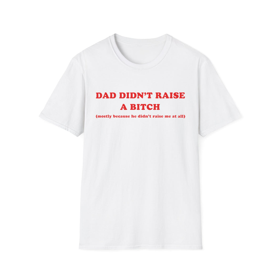 Dad Didn't Raise A Bitch (mostly because he didn't raise me at all)