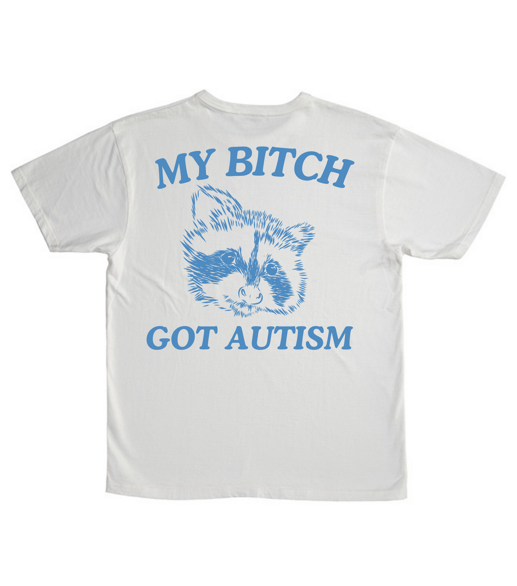 My Bitch Got Autism (BACK DESIGN ONLY)