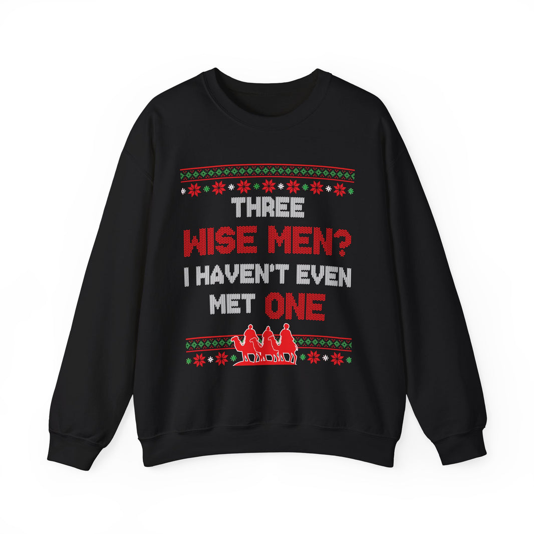 Three Wise Men? I Haven't Even Met One- Ugly Sweater