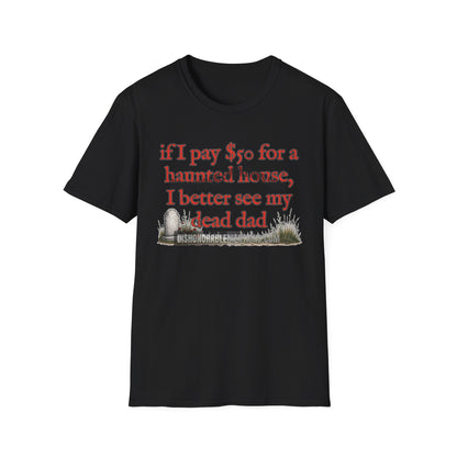 if I pay $50 for a haunted house, I better see my dead dad (ships without watermarks)
