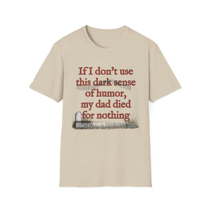 If I Don't Use This Dark Sense Of Humor My Dad Died For Nothing (ships without watermarks)