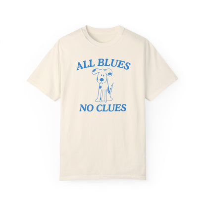 All Blues No Clues- Comfort Colors