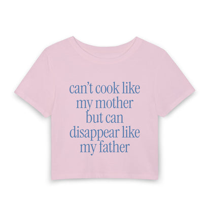 Can't Cook Like My Mother But Can Disappear Like My Father - Baby Tee