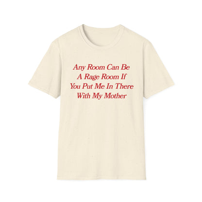 Any Room Can Be A Rage Room If You Put Me In There With My Mother